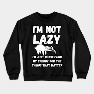 I'm not lazy - energy saving mode - sarcastic saying Crewneck Sweatshirt